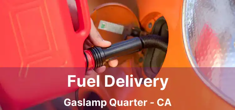 Fuel Delivery Gaslamp Quarter - CA