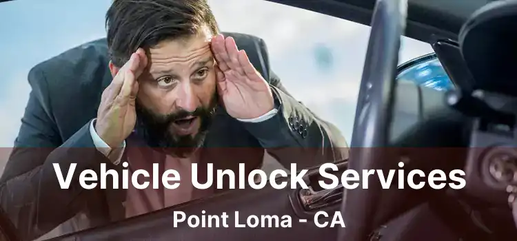 Vehicle Unlock Services Point Loma - CA