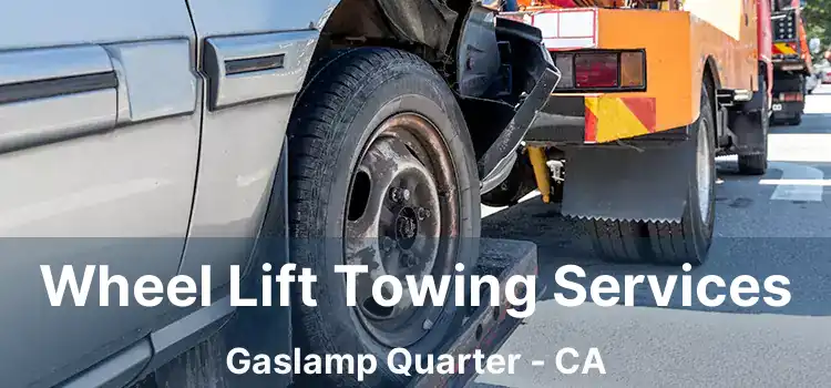 Wheel Lift Towing Services Gaslamp Quarter - CA